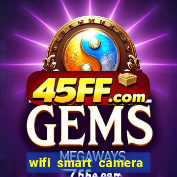 wifi smart camera easy to achieve real time remote viewing